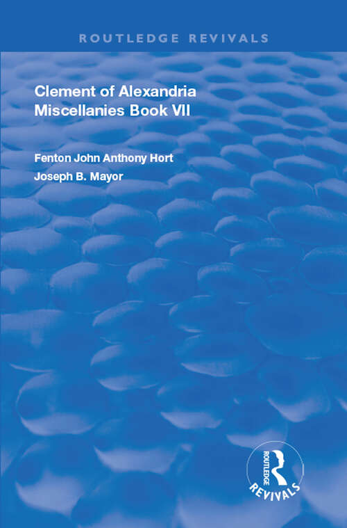 Book cover of Clement of Alexandria Miscellanies Book 7: The Greek Text with Introduction, Translation, Notes, Dissertations and Indices (Routledge Revivals)