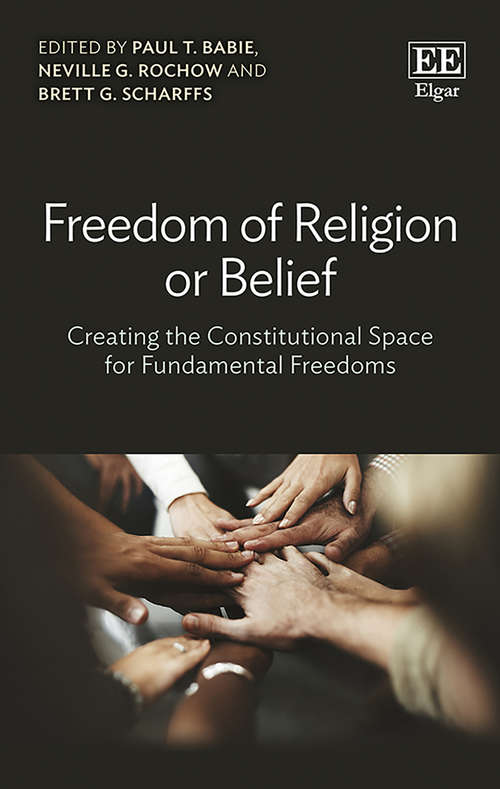 Book cover of Freedom of Religion or Belief: Creating the Constitutional Space for Fundamental Freedoms