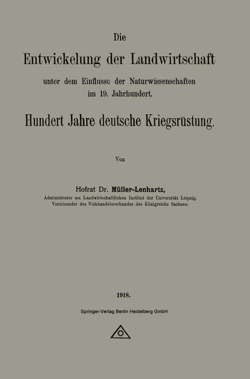 Book cover of Die Entwickelung der Landwirtschaft unter dem Einflusse der Naturwissenschaften im 19. Jahrhundert: Hundert Jahre deutsche Kriegsrüstung (1918)