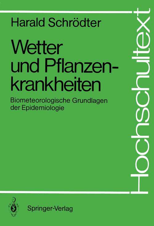 Book cover of Wetter und Pflanzenkrankheiten: Biometeorologische Grundlagen der Epidemiologie (1987) (Hochschultext)