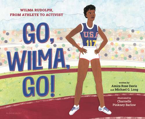 Book cover of Go, Wilma, Go!: Wilma Rudolph, from Athlete to Activist