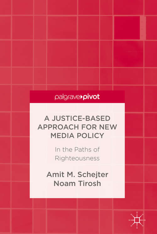 Book cover of A Justice-Based Approach for New Media Policy: In the Paths of Righteousness (1st ed. 2016)