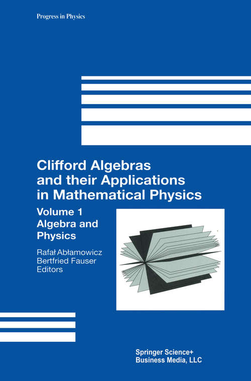 Book cover of Clifford Algebras and their Applications in Mathematical Physics: Volume 1: Algebra and Physics (2000) (Progress in Mathematical Physics #18)