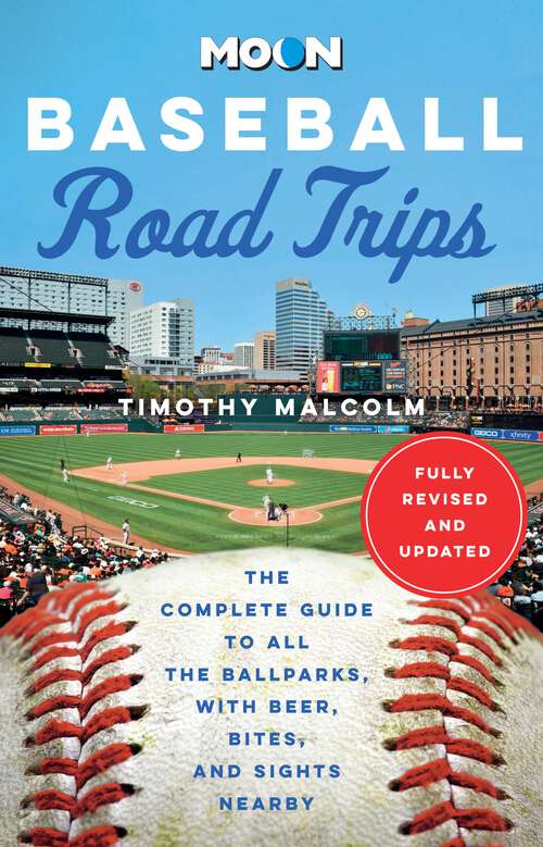 Book cover of Moon Baseball Road Trips: The Complete Guide to All the Ballparks, with Beer, Bites, and Sights Nearby (2) (Moon Road Trip Travel Guide)