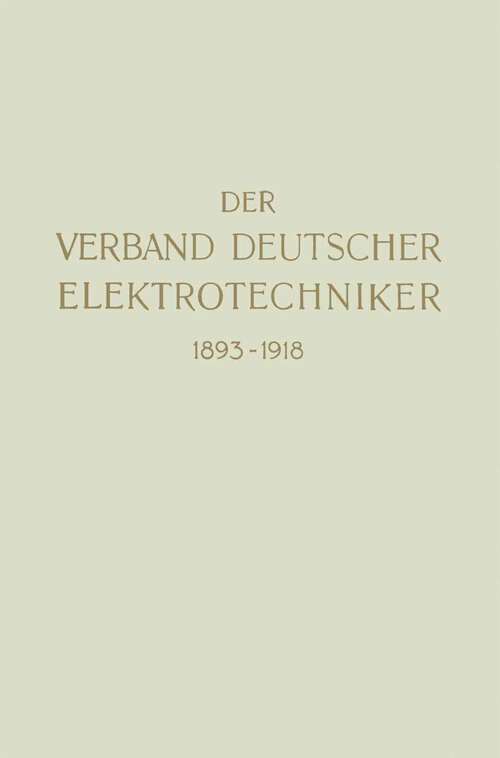 Book cover of Der Verband Deutscher Elektrotechniker 1893–1918 (1918)