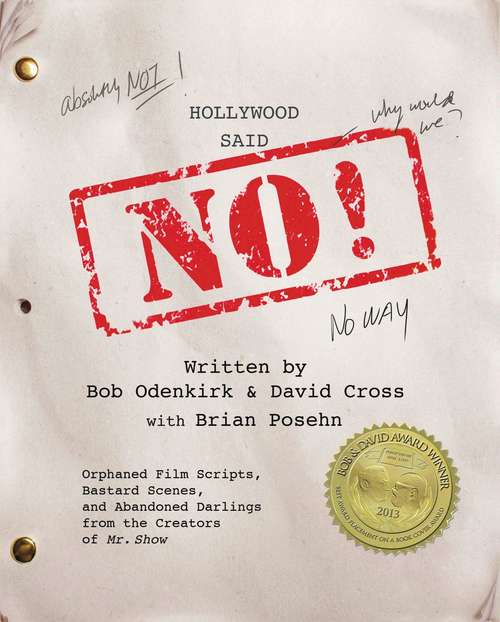 Book cover of Hollywood Said No!: Orphaned Film Scripts, Bastard Scenes, and Abandoned Darlings from the Creators of Mr. Show