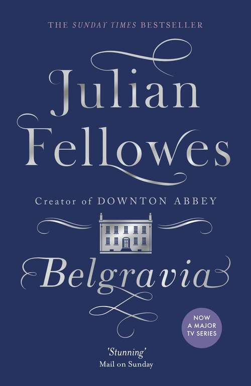 Book cover of Julian Fellowes's Belgravia: A tale of secrets and scandal set in 1840s London from the creator of DOWNTON ABBEY (Julian Fellowes's Belgravia Ser. #10)