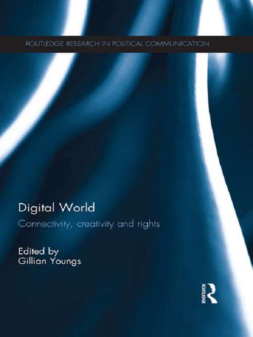 Book cover of Digital World: Connectivity, Creativity and Rights (Routledge Research in Political Communication)