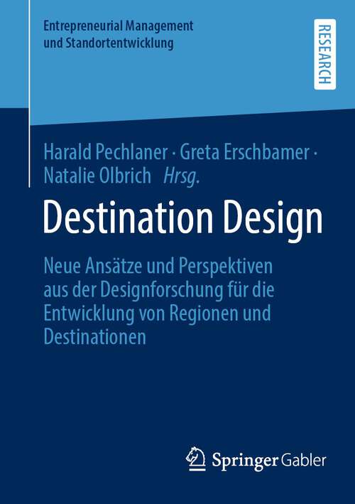 Book cover of Destination Design: Neue Ansätze und Perspektiven aus der Designforschung für die Entwicklung von Regionen und Destinationen (1. Aufl. 2023) (Entrepreneurial Management und Standortentwicklung)