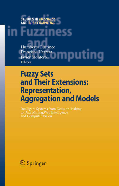 Book cover of Fuzzy Sets and Their Extensions: Intelligent Systems from Decision Making to Data Mining, Web Intelligence and Computer Vision (2008) (Studies in Fuzziness and Soft Computing #220)