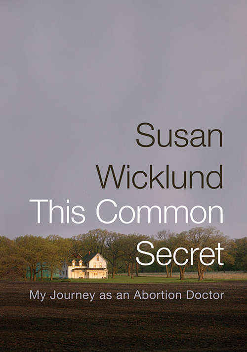 Book cover of This Common Secret: My Journey as an Abortion Doctor