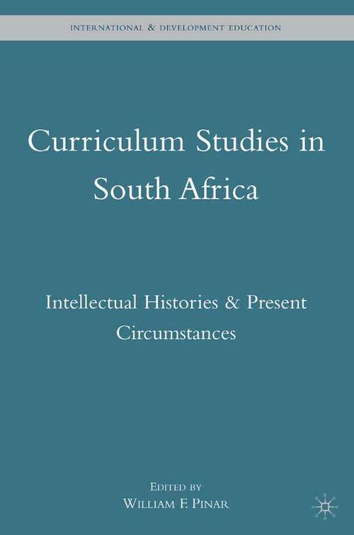 Book cover of Curriculum Studies in South Africa: Intellectual Histories and Present Circumstances (2010) (International and Development Education)