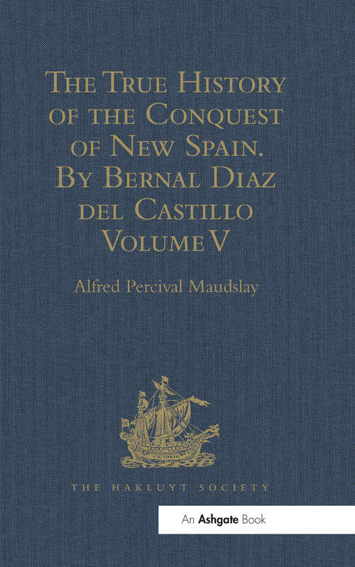 Book cover of The True History of the Conquest of New Spain. By Bernal Diaz del Castillo, One of its Conquerors: From the Exact Copy made of the Original Manuscript. Edited and published in Mexico by Genaro García. Volume V