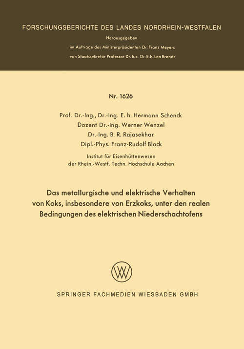 Book cover of Das metallurgische und elektrische Verhalten von Koks, insbesondere von Erzkoks, unter den realen Bedingungen des elektrischen Niederschachtofens (1966) (Forschungsberichte des Landes Nordrhein-Westfalen #1626)