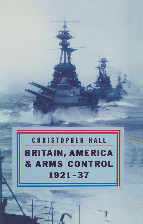 Book cover of Britain, America and Arms Control 1921-37 (1st ed. 1987)