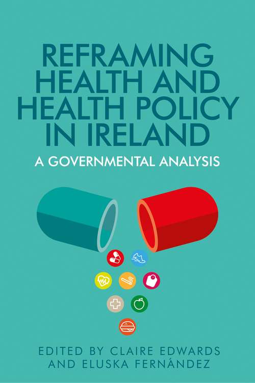 Book cover of Reframing health and health policy in Ireland: A governmental analysis