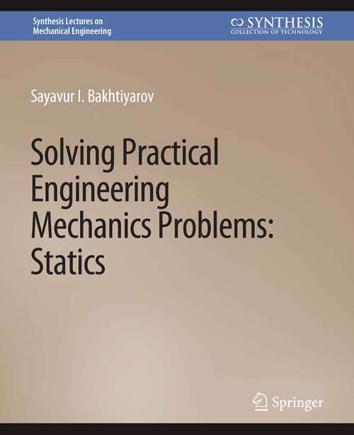 Book cover of Solving Practical Engineering Mechanics Problems: Statics (Synthesis Lectures on Mechanical Engineering)