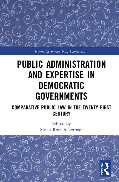 Book cover of Public Administration and Expertise in Democratic Governments: Comparative Public Law in the Twenty-First Century (Routledge Research in Public Law)