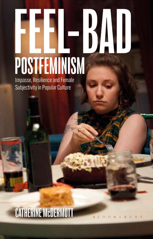 Book cover of Feel-Bad Postfeminism: Impasse, Resilience and Female Subjectivity in Popular Culture (Library of Gender and Popular Culture)