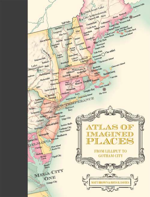 Book cover of Atlas of Imagined Places: From Lilliput To Gotham City (Atlases Of The Imagination Ser. #01)