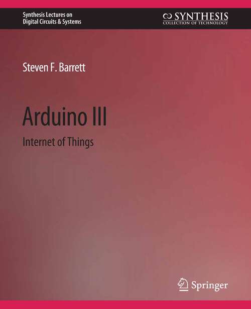 Book cover of Arduino III: Internet of Things (Synthesis Lectures on Digital Circuits & Systems)