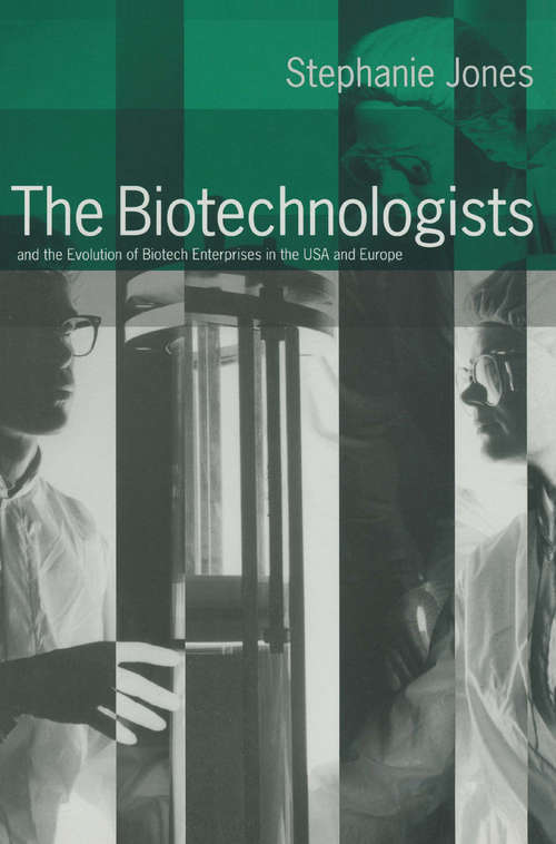 Book cover of The Biotechnologists: and the Evolution of Biotech Enterprises in the USA and Europe (1st ed. 1992)