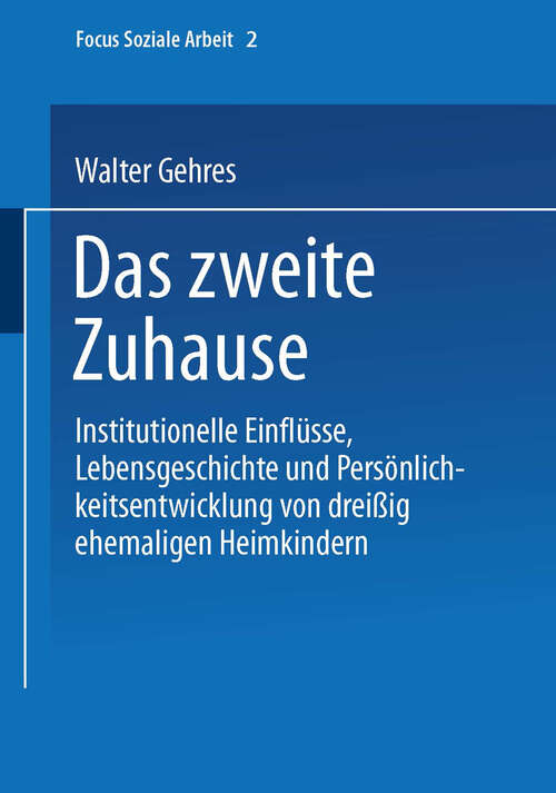 Book cover of Das zweite Zuhause: Institutionelle Einflüsse, Lebensgeschichte und Persönlichkeitsentwicklung von dreißig ehemaligen Heimkindern (1997) (Focus Soziale Arbeit #2)