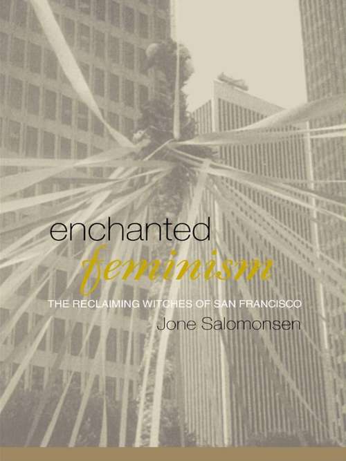 Book cover of Enchanted Feminism: The Reclaiming Witches of San Francisco (Religion and Gender)