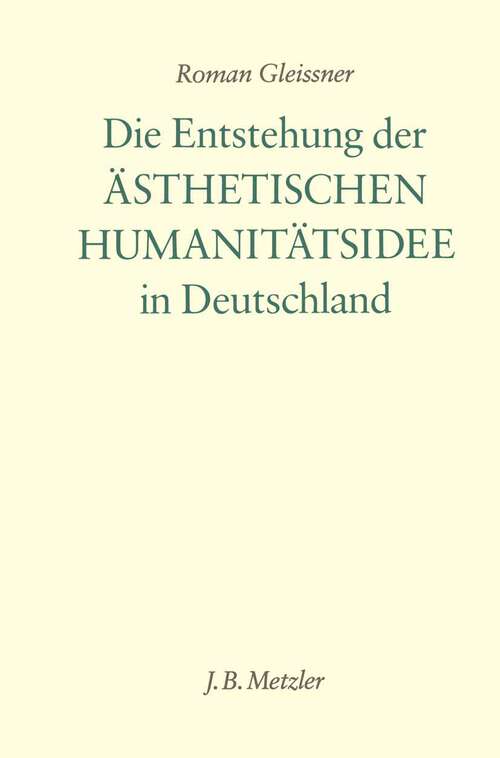 Book cover of Die Entstehung der ästhetischen Humanitätsidee in Deutschland (1. Aufl. 1988)