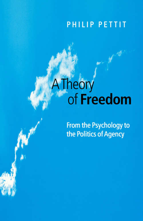 Book cover of A Theory of Freedom: From the Psychology to the Politics of Agency (Oxford Political Theory Ser.)