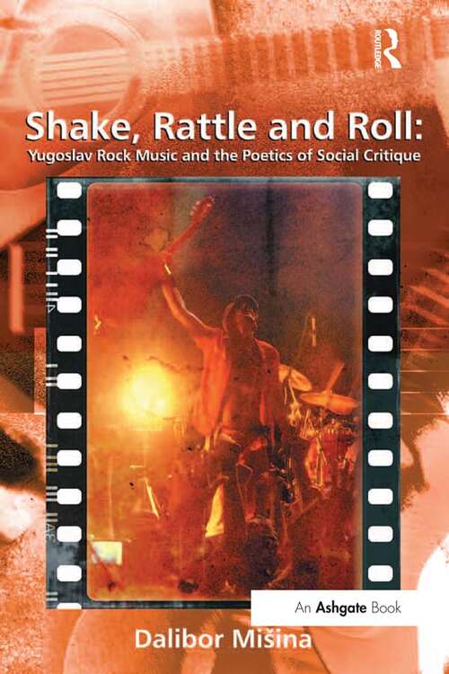 Book cover of Shake, Rattle and Roll: Yugoslav Rock Music and the Poetics of Social Critique