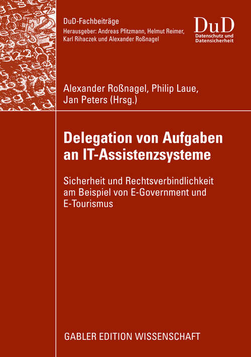 Book cover of Delegation von Aufgaben an IT-Assistenzsysteme: Sicherheit und Rechtsverbindlichkeit am Beispiel von E-Government und E-Tourismus (2009) (DuD-Fachbeiträge)