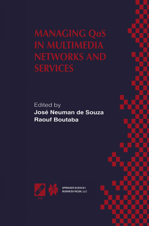 Book cover of Managing QoS in Multimedia Networks and Services: IEEE / IFIP TC6 — WG6.4 & WG6.6 Third International Conference on Management of Multimedia Networks and Services (MMNS’2000) September 25–28, 2000, Fortaleza, Ceará, Brazil (2000) (IFIP Advances in Information and Communication Technology #54)
