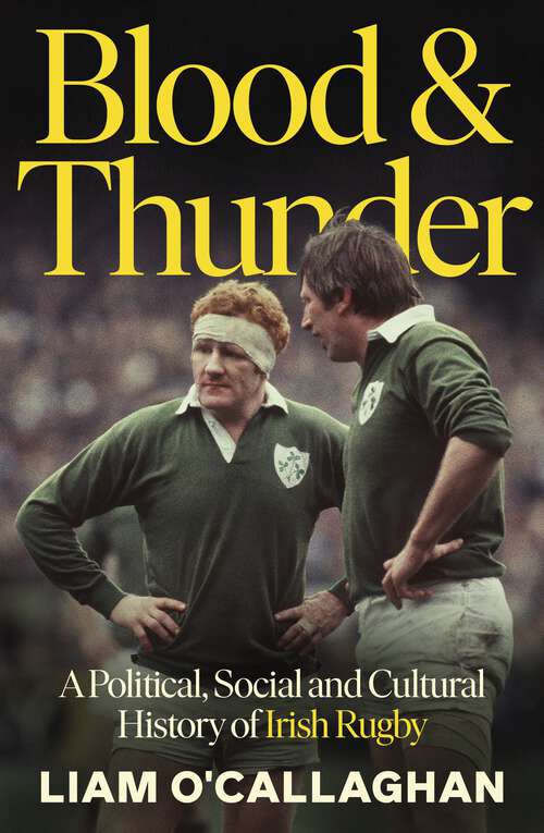 Book cover of Blood And Thunder: Rugby and Irish Life: A History