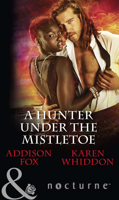 Book cover of A Hunter Under The Mistletoe: All Is Bright / Heat Of A Helios (ePub edition) (Mills And Boon Nocturne Ser.)
