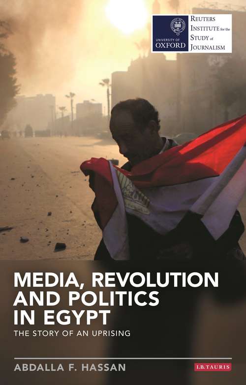 Book cover of Media, Revolution and Politics in Egypt: The Story of an Uprising (Reuters Institute for the Study of Journalism)
