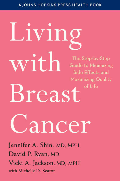 Book cover of Living with Breast Cancer: The Step-by-Step Guide to Minimizing Side Effects and Maximizing Quality of Life (A Johns Hopkins Press Health Book)