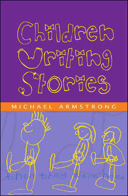 Book cover of Children Writing Stories (UK Higher Education OUP  Humanities & Social Sciences Education OUP)