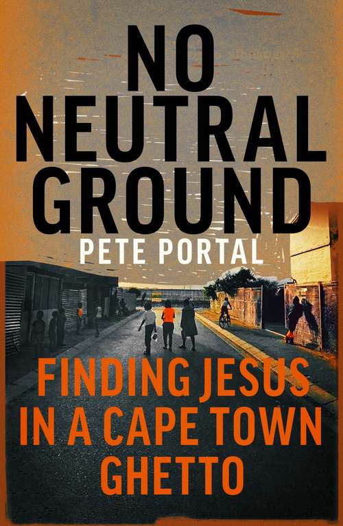 Book cover of No Neutral Ground: Finding Jesus in a Cape Town Ghetto