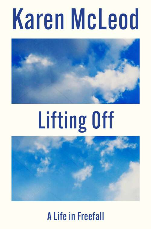 Book cover of Lifting Off: A Life in Freefall