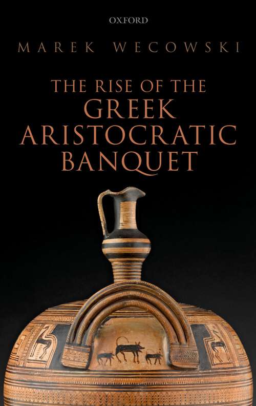 Book cover of The Rise Of The Greek Aristocratic Banquet