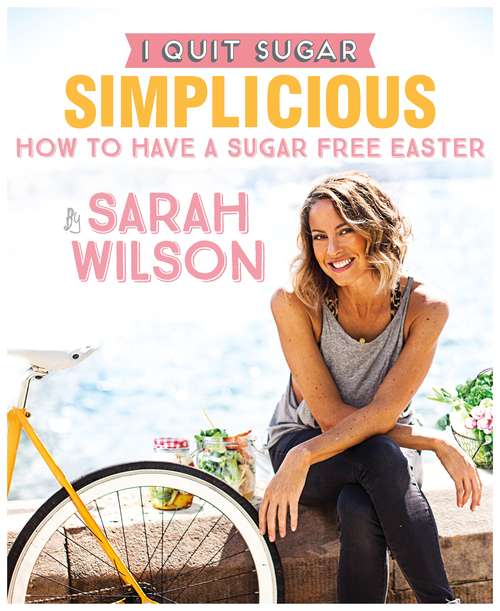 Book cover of I Quit Sugar: How to Have a Sugar Free Easter