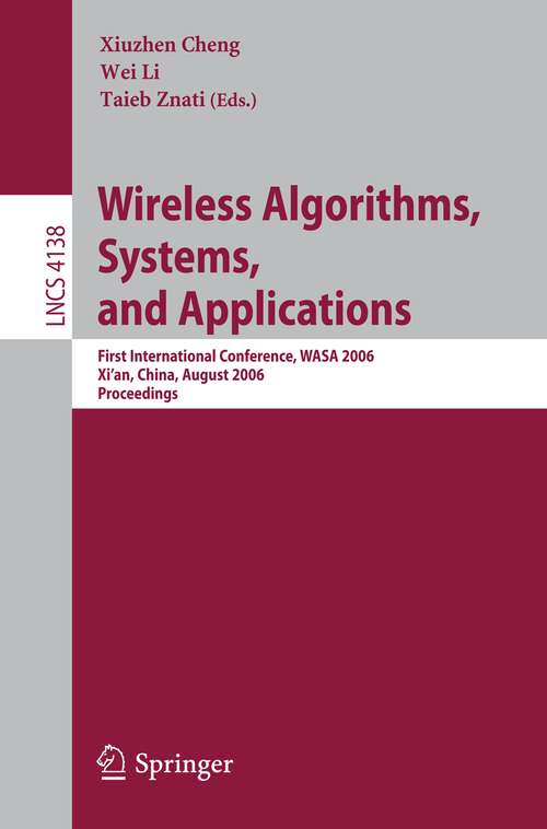 Book cover of Wireless Algorithms, Systems, and Applications: First International Conference, WASA 2006, Xi'an, China, August 15-17, 2006, Proceedings (2006) (Lecture Notes in Computer Science #4138)