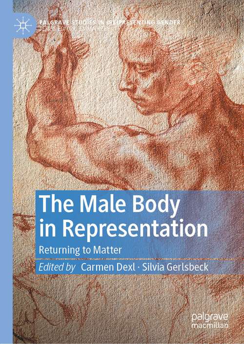 Book cover of The Male Body in Representation: Returning to Matter (1st ed. 2022) (Palgrave Studies in (Re)Presenting Gender)