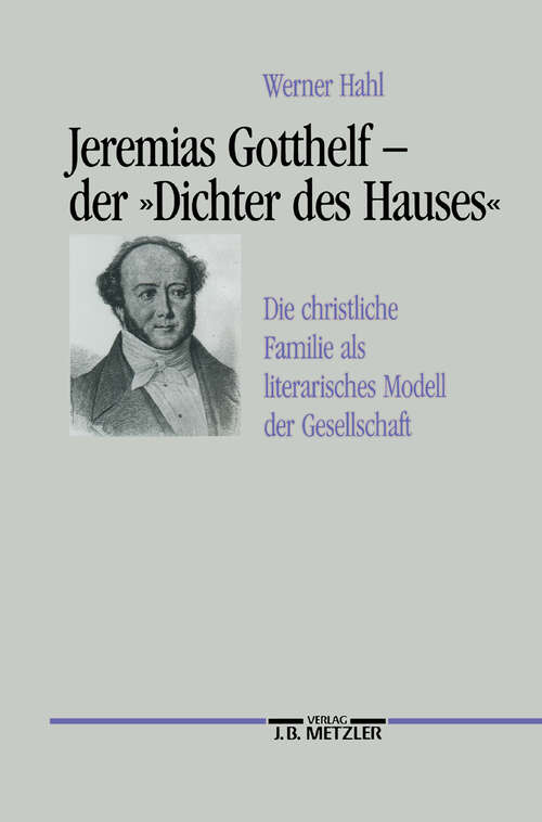 Book cover of Jeremias Gotthelf - der "Dichter des Hauses": Die christliche Familie als literarisches Modell der Gesellschaft (1. Aufl. 1994)