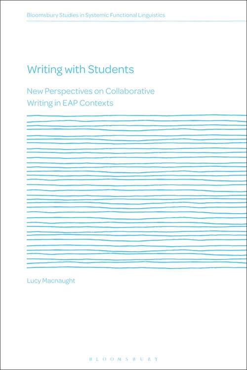 Book cover of Writing with Students: New Perspectives on Collaborative Writing in EAP Contexts (Bloomsbury Studies in Systemic Functional Linguistics)