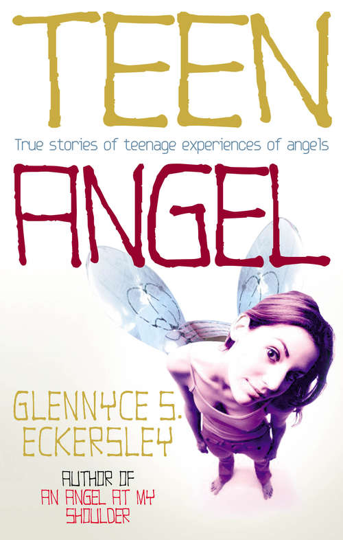 Book cover of Teen Angel: True Stories Of Teenage Experiences Of Angels