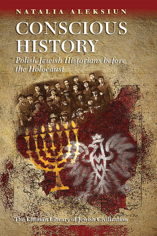 Book cover of Conscious History: Polish Jewish Historians before the Holocaust (The Littman Library of Jewish Civilization)