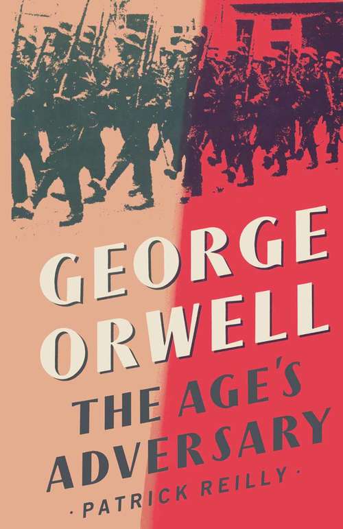 Book cover of George Orwell: The Age's Adversary (1st ed. 1986)