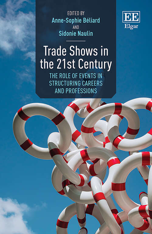 Book cover of Trade Shows in the 21st Century: The Role of Events in Structuring Careers and Professions